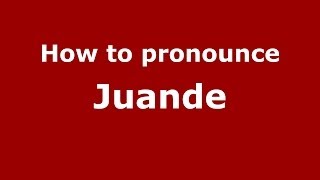 How to pronounce Juande