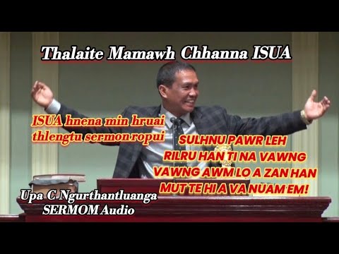 UPA C NGURTHANTLUANGA//THALAITE MAMAWH CHHANNA ISUA ##mizosermon
