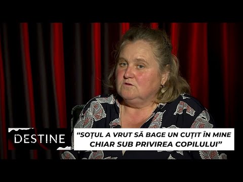 DESTINE: “Soțul a vrut să bage un cuțit în mine chiar sub privirea copilului”