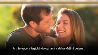 You're the Best Thing That Ever Happened to Me -Te vagy a legjobb dolog,(Magyar felirattal)