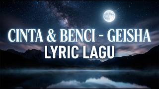 Download lagu Cinta & Benci - Geisha (Lyrics Video) mp3 Download lagu Cinta & Benci - Geisha (Lyrics Video) mp3