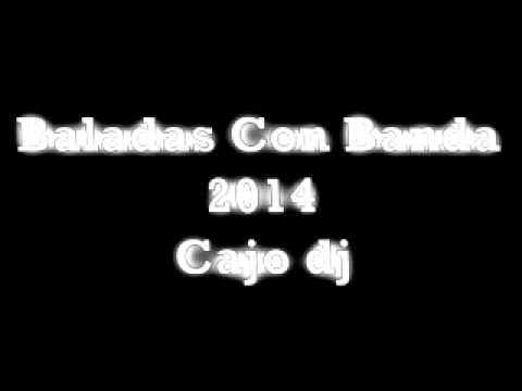 Mix - Baladas Con Banda 2014 Cajo dj