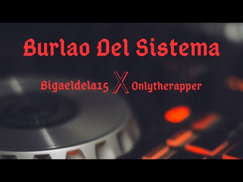 Burlao Del Sistema🔥💨 - Bigaeldela15, Onlytherapper (Dembow)