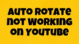 How to Fix Auto Rotate not Working on Youtube