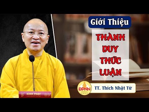 Giới thiệu Thành Duy thức luận do TT. Thích Nhật Từ giảng dạy lớp Phật học từ xa Khóa VI