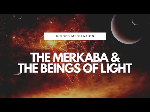 THE MERKABA & THE BEINGS OF LIGHT | GUIDED MEDITATION | RELAXATION