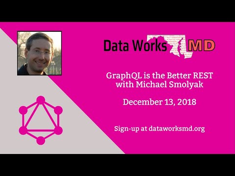 Data Works MD December 2018 - GraphQL is the Better REST