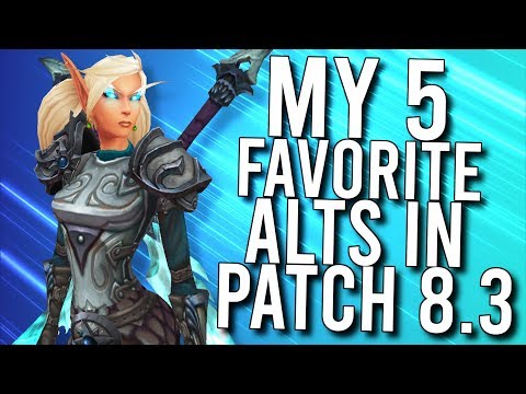 My 5 FAVORITE Alts That I Play In Patch 8.3! - WoW: Battle For Azeroth 8.3