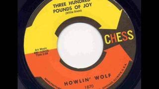 Howlin' Wolf - Three Hundred Pounds Of Joy