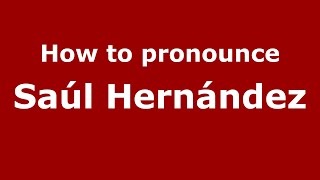 How to pronounce Saúl Hernández