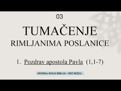 03 Tumačenje RIMLJANIMA poslanice - Pozdrav apostola Pavla 1,1-7 Upoznaj svoju Bibliju - Sveto pismo