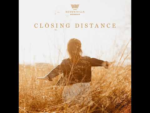 7 Hills Worship - Closing Distance | Zkrátit vzdálenost