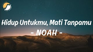 Download lagu Hidup Untukmu, Mati Tanpamu - NOAH | Lirik mp3