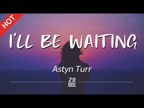 Astyn Turr - I'll Be Waiting [Lyrics / HD] | Featured Indie Music 2020