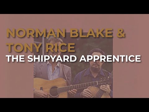 Norman Blake & Tony Rice - The Shipyard Apprentice (Official Audio)