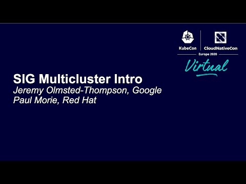 SIG Multicluster Intro - Jeremy Olmsted-Thompson, Google & Paul Morie, Red Hat