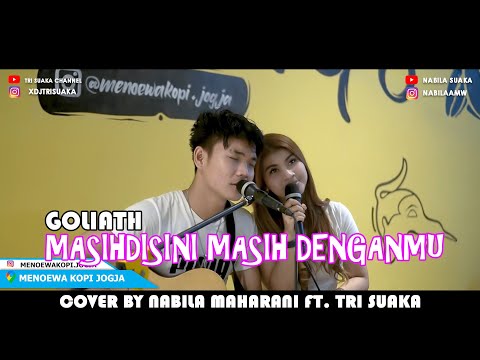 MASIH DISINI MASIH DENGANMU - GOLIATH (LIRIK) COVER BY NABILA MAHARANI FT. TRI SUAKA - MENOEWA KOPI