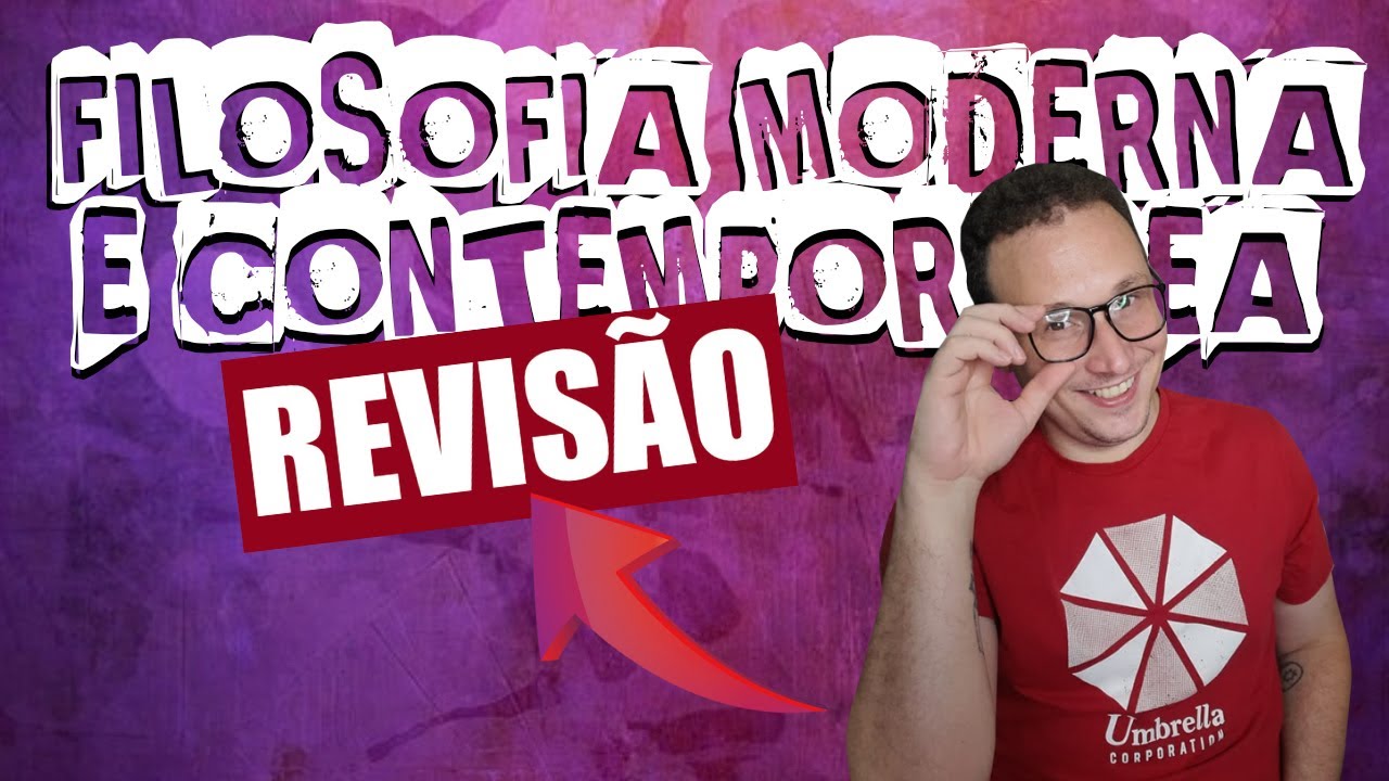 SUPER REVISÃO DE FILOSOFIA MODERNA E CONTEMPORÂNEA PARA O ENEM