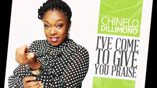 Chinelo Dillimono - Ive Come To Give Praise