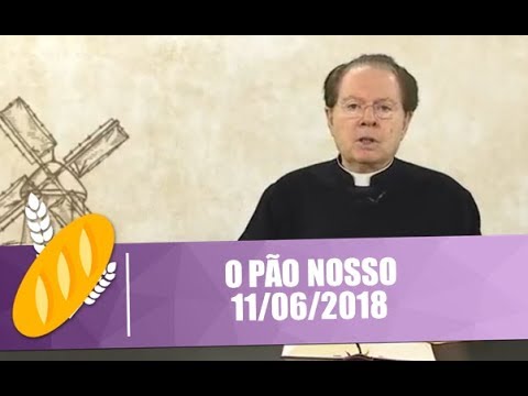 O Pão Nosso - 11/06/2018
