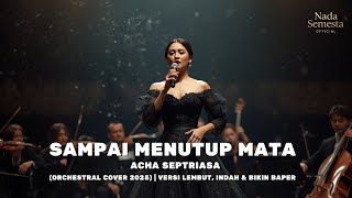 Download lagu Acha Septriasa - Sampai Menutup Mata (Orchestral Cover 2025) | Versi Lembut, Indah & Bikin Baper mp3