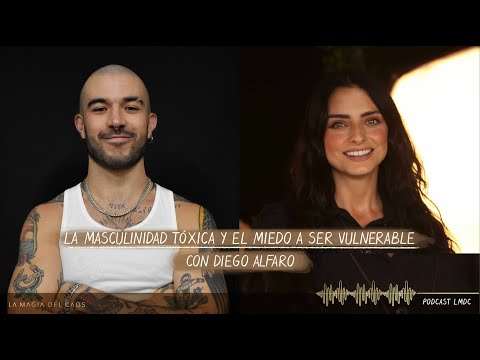 La masculinidad tóxica y el #miedo a ser vulnerable con Diego Alfaro | T3. Ep #19 La Magia del Caos