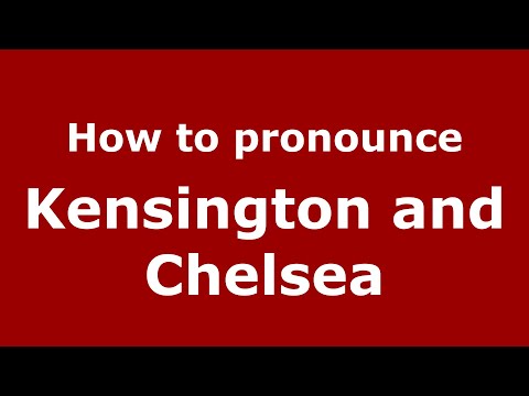 How to pronounce Kensington And Chelsea