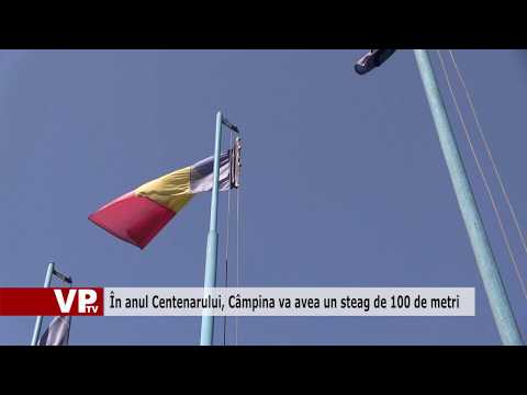 În anul Centenarului, Câmpina va avea un steag de 100 de metri