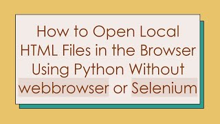 Download the video "How to Open Local HTML Files in the Browser Using Python Without webbrowser or Selenium"