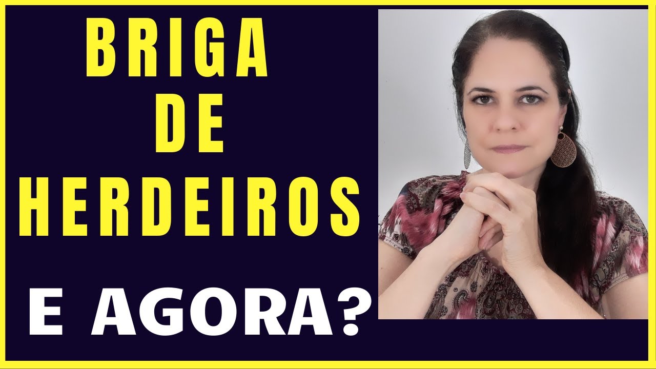BRIGA DE HERDEIROS. E AGORA?