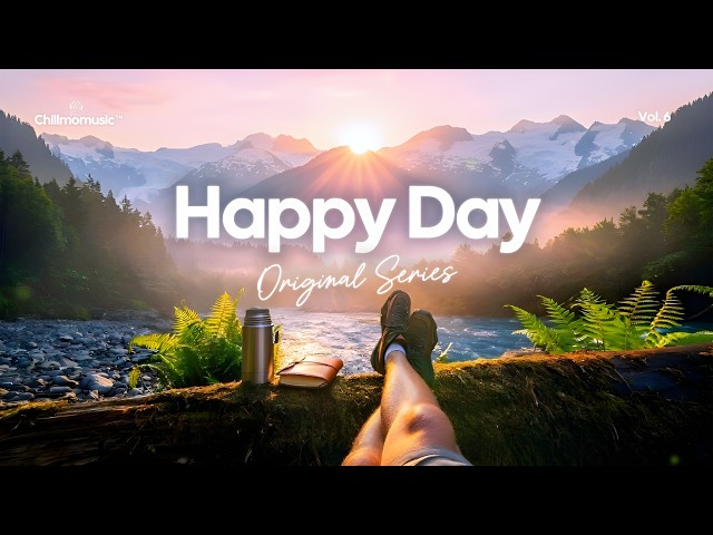 Happy Day 🌞 Positive & Chill Tracks for Good Vibes Only | Chillmomusic