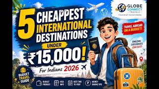 5 Cheapest International places Under ₹15,000 for Indians |Travel Guide 2026  |GlobeConnect Travels