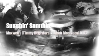 Sumthin&#39; Sumthin (Timmy Regisford &amp; Adam Rios Vocal Mix) - Maxwell