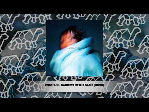 whoisjk - BADDEST IN THE GAME [NICKI]