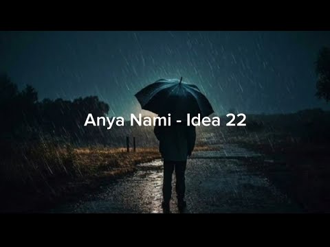 Anya Nami - Idea 22 (Full Version+lyrics)