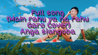 New Garo song//Anga siangoba//(Main rahoon ya na r