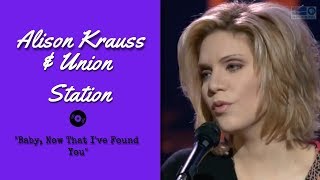 Alison Krauss & Union Station - Baby, Now That I've Found You [ Live | 2003 ]
