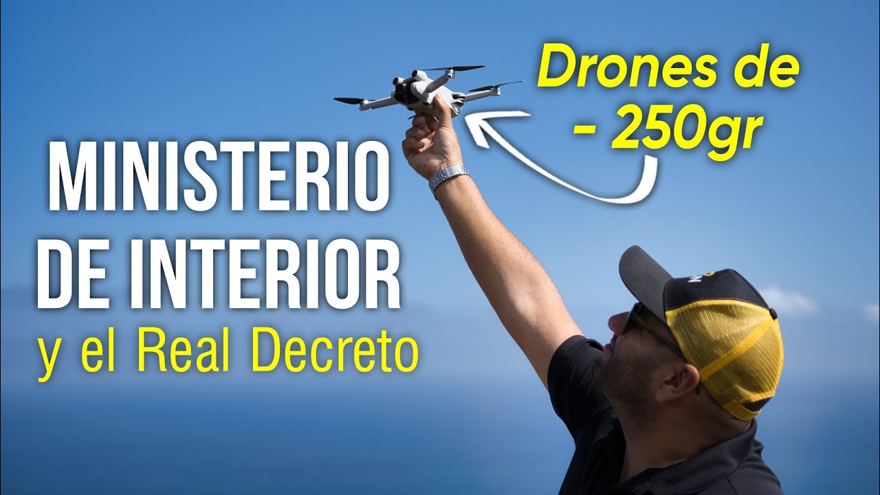 MINISTERIO de INTERIOR y el REAL DECRETO Drones - 250gr