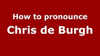 How to pronounce Chris De Burgh