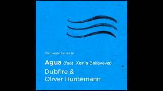 Oliver Huntemann & Dubfire - Agua (feat. Xenia Beliayeva) [Original Mix]