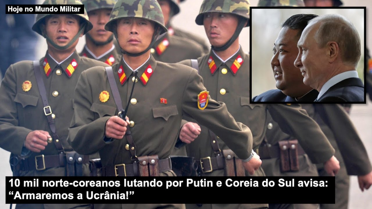 10 mil norte-coreanos lutando por Putin e Coreia do Sul avisa: “Armaremos a Ucrânia!”