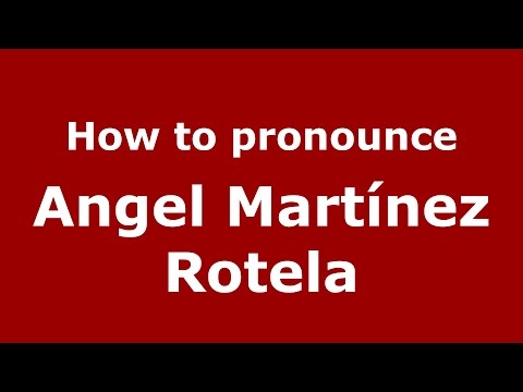 How to pronounce Angel Martínez Rotela (Spanish/Argentina) - PronounceNames.com