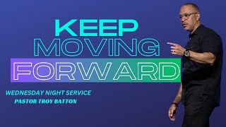 Keep Moving Forward | Pastor Troy Batton 7/24/24