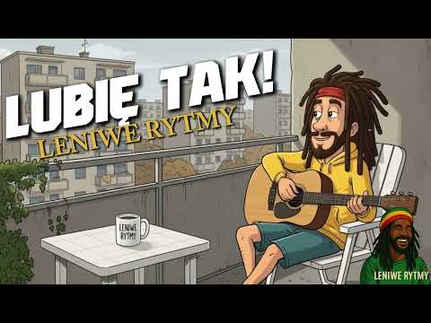 Lubię tak! Pozytywne reggae na każdy dzień - chill, luz i dobry nastrój | Leniwe Rytmy