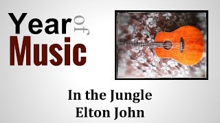in the jungle by Elton John, Year of Music - Day 73