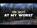 Pink Sweat$ - At My Worst | Lyrics