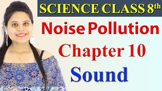 Noise Pollution - Chapter 10 - Sound - Science Class 8, CBSE