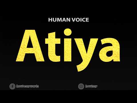 How To Pronounce Atiya