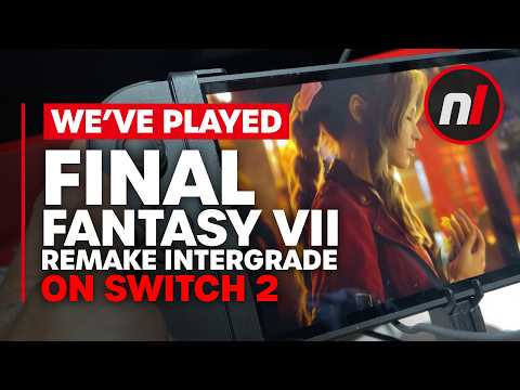 We've Played Final Fantasy VII Remake Intergrade on Switch 2 - It's Looking Good