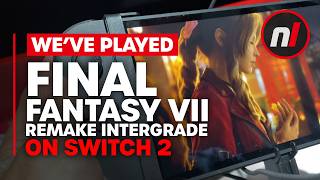 We've Played Final Fantasy VII Remake Intergrade on Switch 2 - It's Looking Good